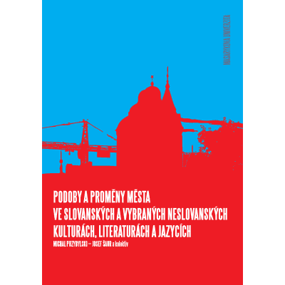 Podoby a proměny města ve slovanských a vybraných neslovanských kulturách, literaturách a jazycích