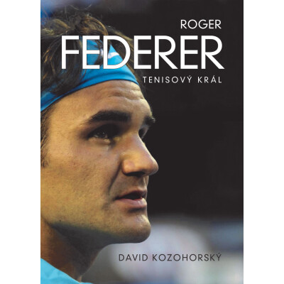 Roger Federer: tenisový král