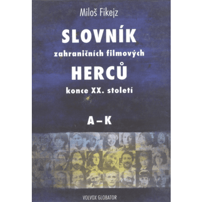 Slovník zahraničních filmových herců konce XX. století I. A - K