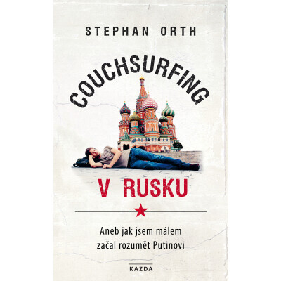 Couchsurfing v Rusku, aneb, Jak jsem málem začal rozumět Putinovi