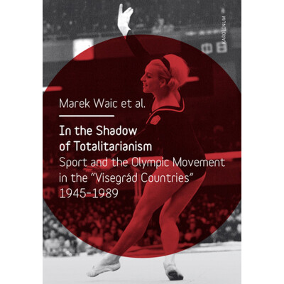 In the Shadow of Totalitarism: Sport and the Olympic Movement in the
