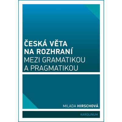 Česká věta na rozhraní mezi gramatikou a pragmatikou