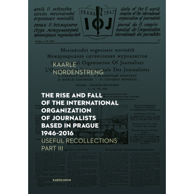 The Rise and Fall of the International Organization of Journalists Based in Prague 1946–2016