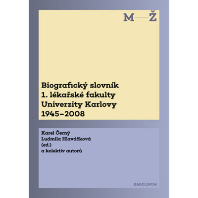 Biografický slovník 1. lékařské fakulty Univerzity Karlovy 1945–2008. 2. svazek M-Ž.
