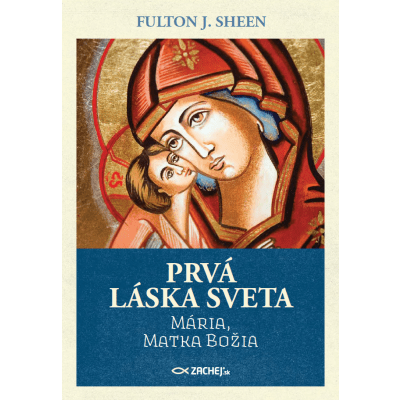 Prvá láska sveta: Mária, Matka Božia