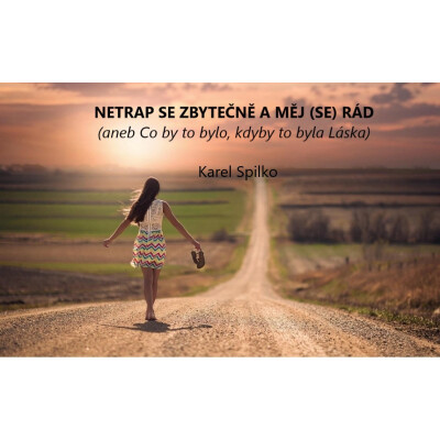 Netrap se zbytečně a měj (se) rád