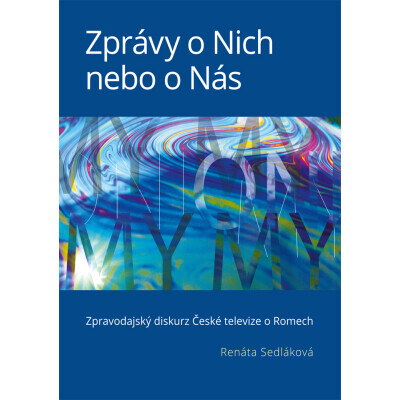 Zprávy o Nich nebo o Nás: Zpravodajský diskurz České televize o Romech