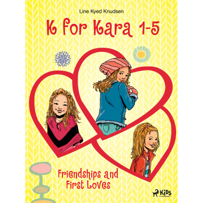 K for Kara 1-5. Friendships and First Loves