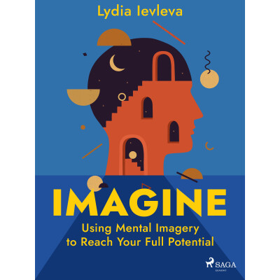 Imagine: Using Mental Imagery to Reach Your Full Potential