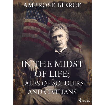 In the Midst of Life; Tales of Soldiers and Civilians
