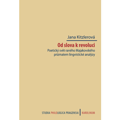Od slova k revoluci. Poetický svět raného Majakovského prizmatem lingvistické analýzy