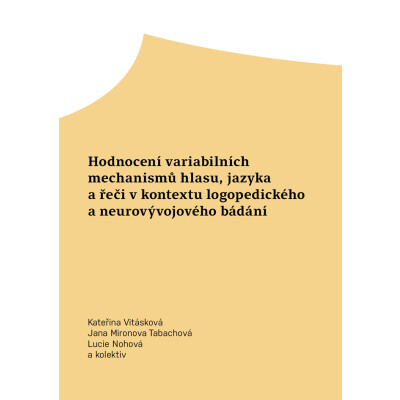 Hodnocení variabilních mechanismů hlasu, jazyka a řeči v kontextu logopedického a neurovývojového bádání