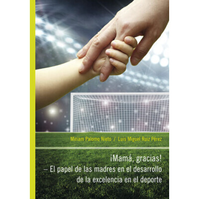 iMamá, Gracias! – El papel de las madres en el desarrollo de la excelencia en el deporte