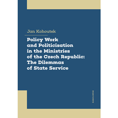 Policy Work and Politicisation in the Ministries of the Czech Republic: The Dilemmas of State Service