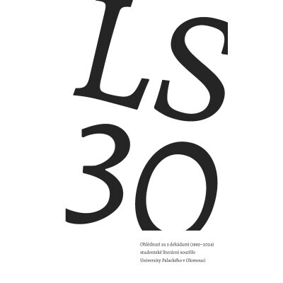 LS 30. Ohlédnutí za 3 dekádami (1993–2024) studentské literární soutěže Univerzity Palackého v Olomouci