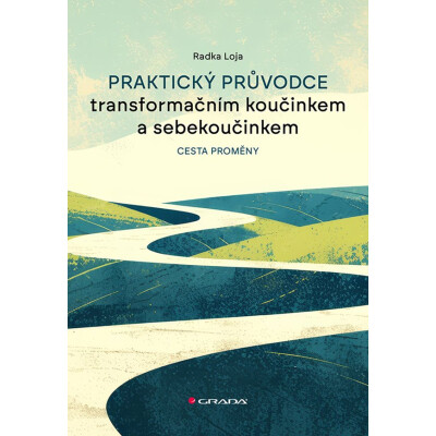 Praktický průvodce transformačním koučinkem a sebekoučinkem