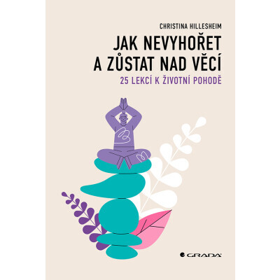 Jak nevyhořet a zůstat nad věcí
