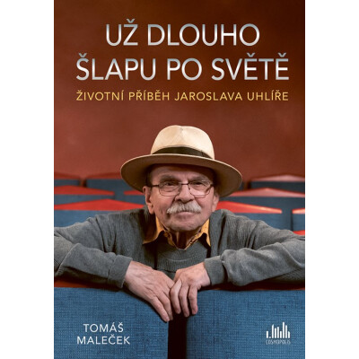 Životní příběh Jaroslava Uhlíře – Už dlouho šlapu po světě