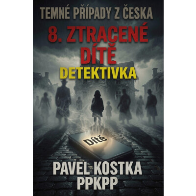 Temné případy z Česka 8. Ztracené dítě