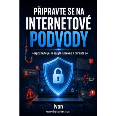 PŘIPRAVTE SE NA INTERNETOVÉ PODVODY. Rozpoznejte je, reagujte správně, a chraňte.