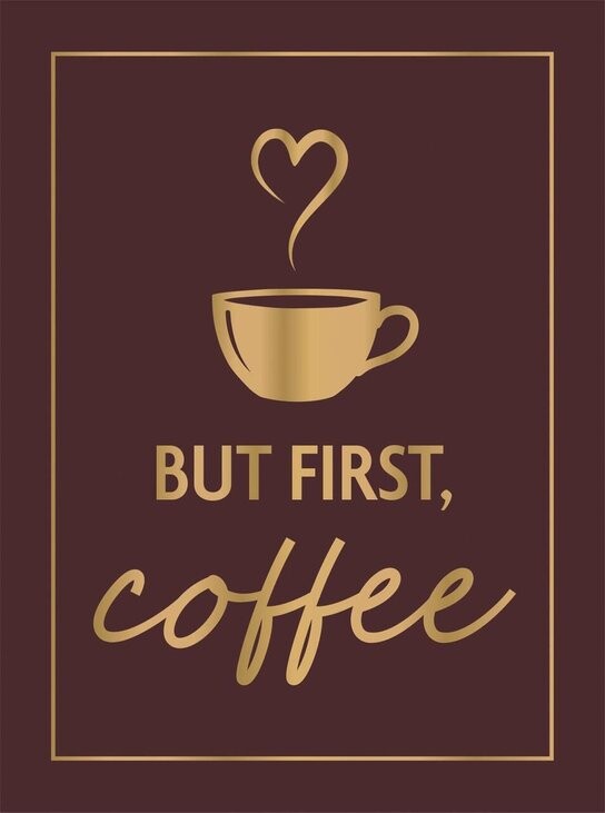 But First, Coffee