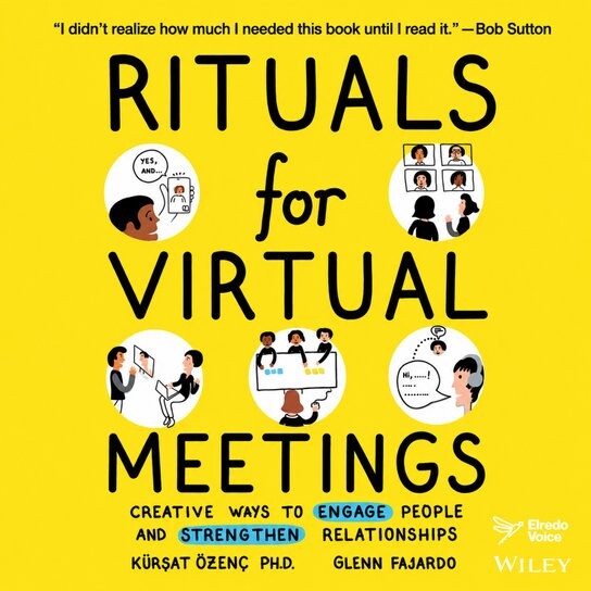 Rituals for Virtual Meetings: Creative Ways to Engage People and Strengthen Relationships