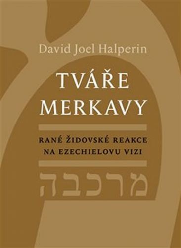 Tváře merkavy - Rané židovské reakce na Ezechielovu vizi
					 - Halperin David