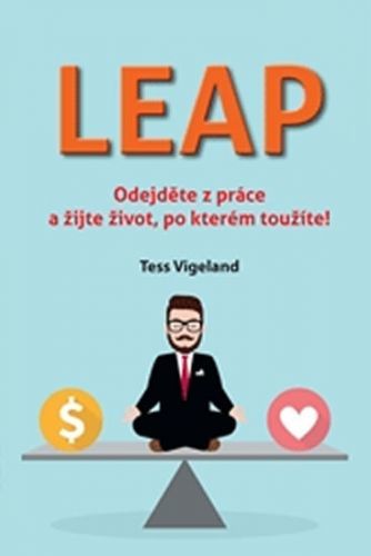 LEAP (Odejděte z práce a žijte život, po kterém toužíte)
					 - Vigeland Tess