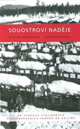 Souostroví naděje - Po stopách stalinských koncentračních táborů na Kolymě
					 - Procházka Zdeněk, Štětina Jaromír,