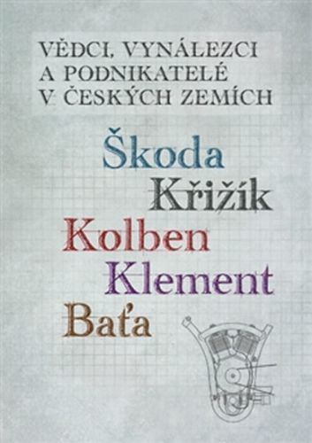 Vědci, vynálezci a podnikatelé v Českých zemích 2 - Škoda, Križík, Kolben, Klement, Baťa
					 - Králík Jan