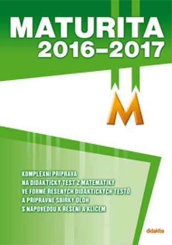 Maturita 2016–2017 z matematiky
					 - kolektiv autorů