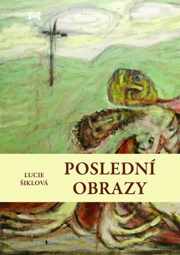 Poslední obrazy
					 - Šiklová Lucie