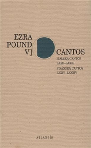 Cantos V. - Italská Cantos LXXII–LXXIII. Pisánská Cantos LXXIV–LXXXIV
					 - Pound Ezra