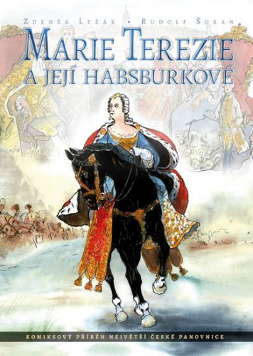 Marie Terezie a její Habsburkové - Komiksový příběh největší české panovnice
					 - Ležák Zdeněk