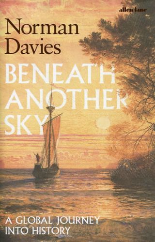 Beneath Another Sky: A Global Journey into History
					 - Davies Norman