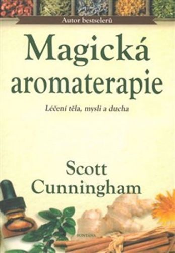 Magická aromaterapie - Léčení těla, mysli a ducha
					 - Cunningham Scott