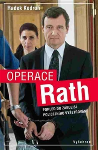 Operace Rath - Pohled do zákulisí policejního vyšetřování
					 - Kedroň Radek