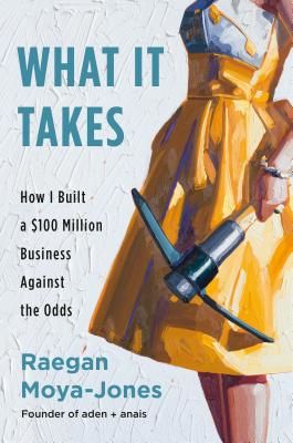 What It Takes: How I Built a $100 Million Business Against the Odds (Moya-Jones Raegan)(Pevná vazba)