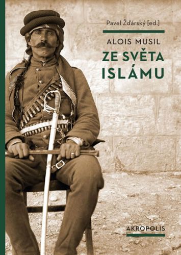 Ze světa islámu
					 - Musil Alois