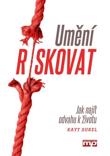 Umění riskovat - Jak najít odvahu k životu
					 - Sukel Kayt