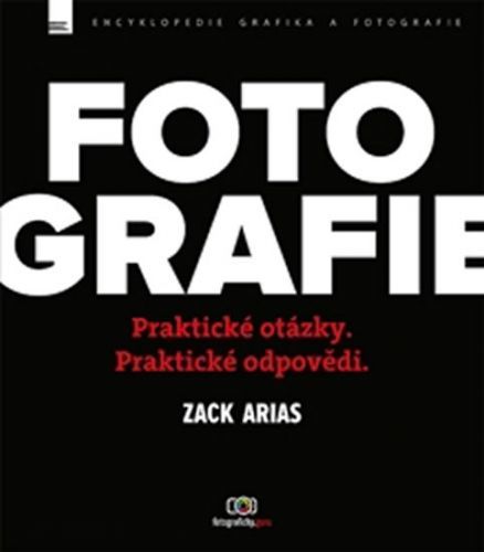 FOTOGRAFIE – praktické otázky a praktické odpovědi
					 - Arias Zack