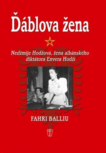 Ďáblova žena - Nedžmije Hodžová, žena albánského diktátora Envera Hodži
					 - Balliu Fahri