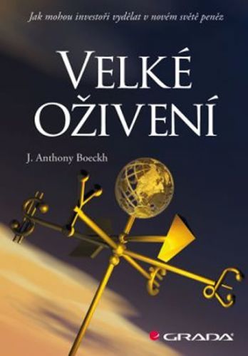 Velké oživení -  Jak mohou investoři vydělat v novém světě peněz
					 - Boeckh J. Anthony