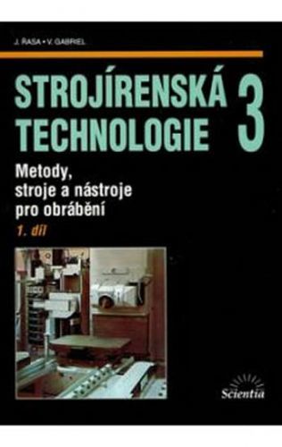 Strojírenská technologie 3, 1.díl
					 - Řasa Jaroslav, Gabriel Vladimír