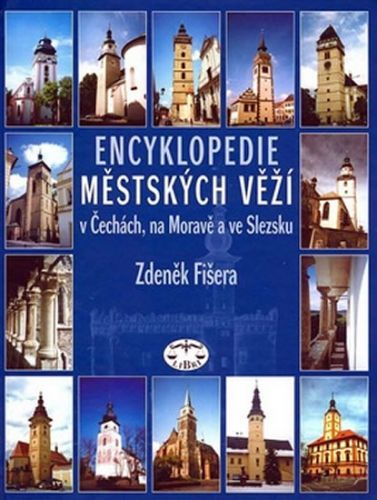Encyklopedie městských věží v Čechách, na Moravě a ve Slezsku
					 - Fišera Zdeněk