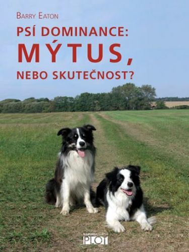 Psí dominance: Mýtus, nebo skutečnost?
					 - Eaton Barry