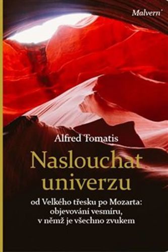 Naslouchat univerzu - od Velkého třesku po Mozarta: objevování vesmíru, v němž je všechno zvukem
					 - Tomatis Alfred A.