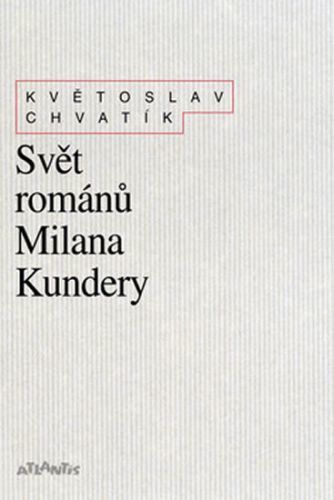 Svět románů Milana Kundery
					 - Chvatík Květoslav