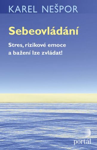 Sebeovládání - Stres, rizikové emoce a bažení lze zvládat!
					 - Nešpor Karel MUDr.,CSc.