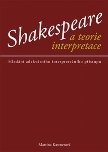 Shakespeare a teorie interpretace
					 - Kastnerová Martina